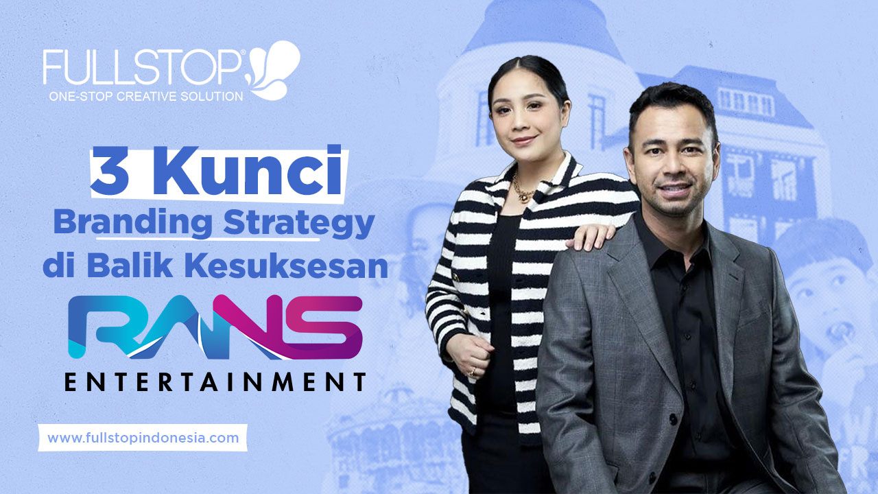 3 Kunci Branding Strategy di Balik Kesuksesan RANS Entertainment